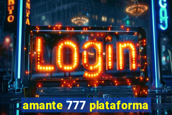 amante 777 plataforma